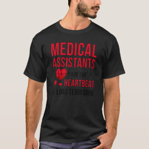 Medical Assistants Are The Heartbeat Med Assistant T-Shirt