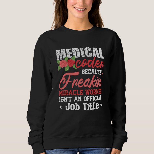 Medical Coder Because Freakin Assistant ICD Coding Sweatshirt (Front)