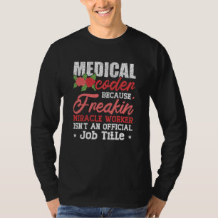 Medical Coder Because Freakin Assistant ICD Coding T-Shirt
