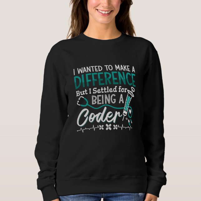 Medical Coder Being A Coder ICD Coding Programmer Sweatshirt (Front)