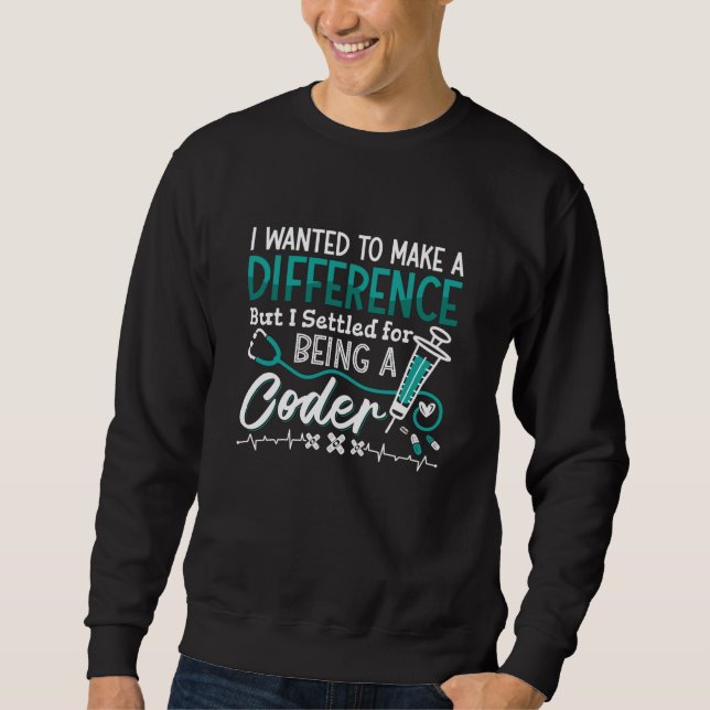Medical Coder Being A Coder ICD Coding Programmer Sweatshirt (Front)