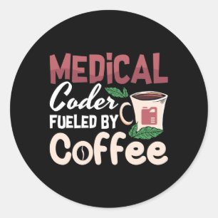 Medical Coder Fueled By Coffee Coding Programmer Classic Round Sticker