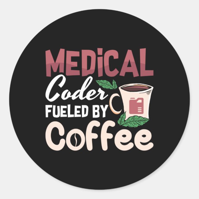 Medical Coder Fueled By Coffee Coding Programmer Classic Round Sticker (Front)