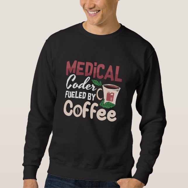 Medical Coder Fueled By Coffee Coding Programmer Sweatshirt (Front)