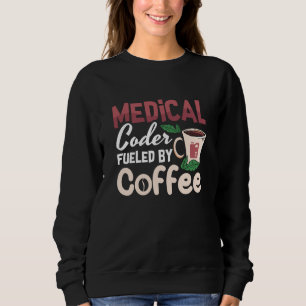 Medical Coder Fueled By Coffee Coding Programmer Sweatshirt