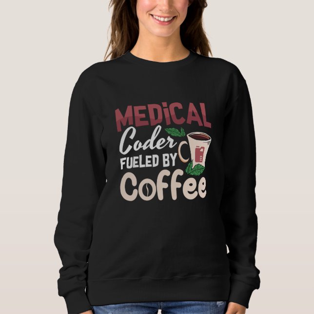 Medical Coder Fueled By Coffee Coding Programmer Sweatshirt (Front)