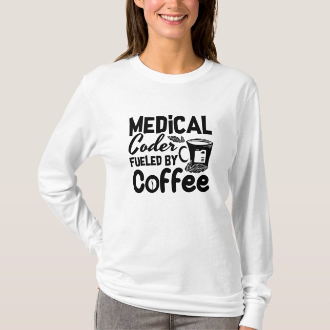 Medical Coder Fueled By Coffee Programmer Coding T-Shirt (Front)