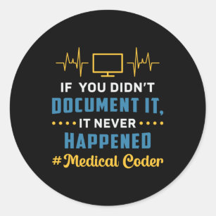 Medical Coder If You Didn't Document It Coding ICD Classic Round Sticker