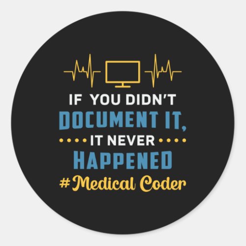 Medical Coder If You Didnt Document It Coding ICD Classic Round Sticker