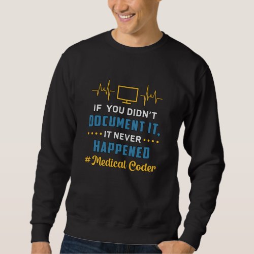 Medical Coder If You Didnt Document It Coding ICD Sweatshirt