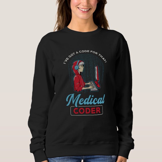 Medical Coder I've Got A Code For That ICD Coding Sweatshirt (Front)