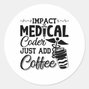 Medical Coder Just Add Coffee Programmer Coding Classic Round Sticker