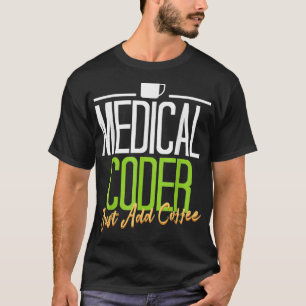 Medical Coder s tshirt Medical Coder Just Add Coff