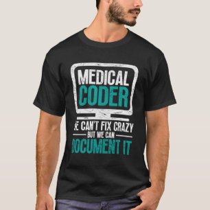 Medical Coder We Can'T Fix Crazy But We Can Docut T-Shirt