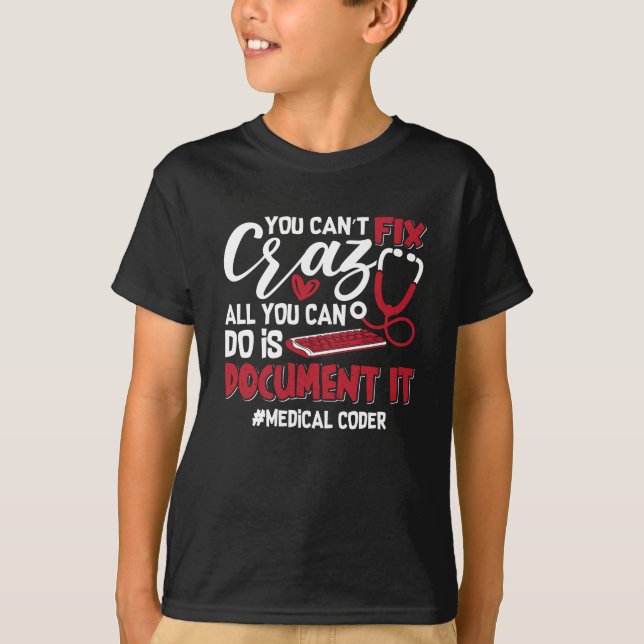 Medical Coder You Can't Fix Crazy ICD Coding Gift T-Shirt (Front)