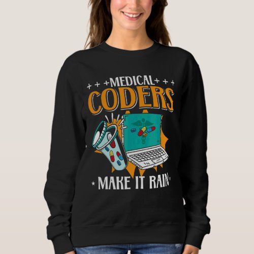 Medical Coders Make It Rain Coding Programmer Medi Sweatshirt