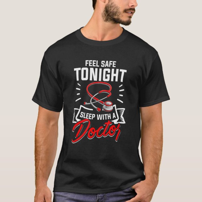 Medical Doctor  Feel Safe Tonight Sleep With A Dr T-Shirt (Front)