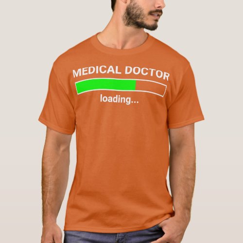 Medical Doctor Loading Funny Med School Major Phys T_Shirt
