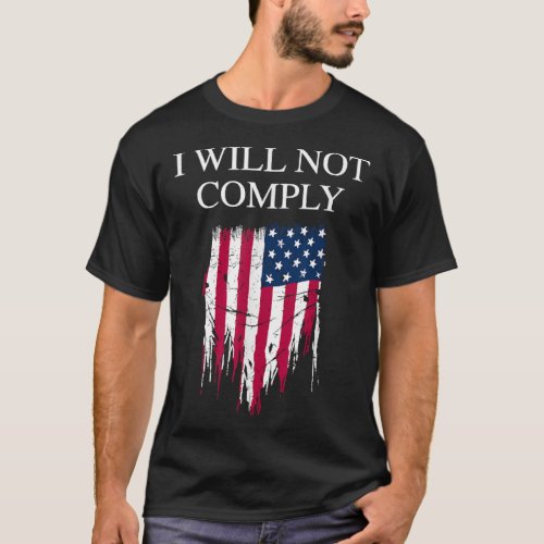 Medical Freedom I Will Not Comply No Mandates T_Shirt