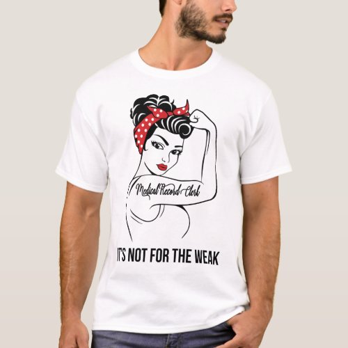 Medical Record Clerk Its Not For The Weak T_Shirt