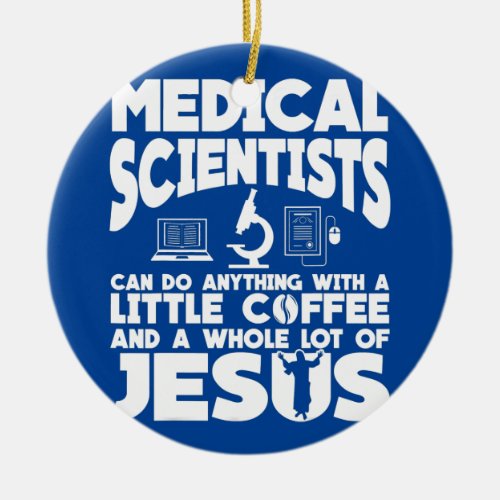 Medical Scientist Coffee Apparel Funny Jesus Ceramic Ornament