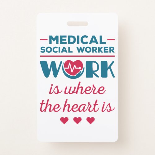 Medical Social Worker Work Is Where the Heart Is Badge