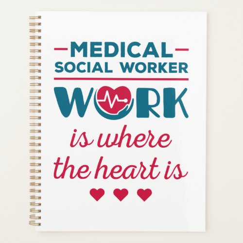 Medical Social Worker Work Is Where the Heart Is Planner