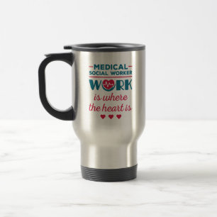 Medical Social Worker Work Is Where the Heart Is Travel Mug