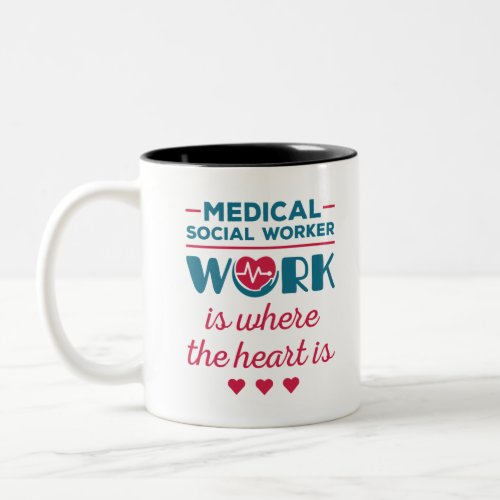 Medical Social Worker Work Is Where the Heart Is Two_Tone Coffee Mug
