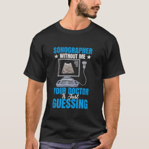 Medical Sonography Ultrasound Technician Sonograph T-Shirt