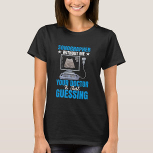 Medical Sonography Ultrasound Technician Sonograph T-Shirt