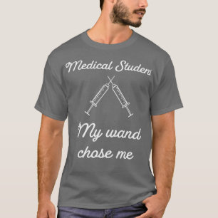 Medical Student My wand chose me 1 T-Shirt