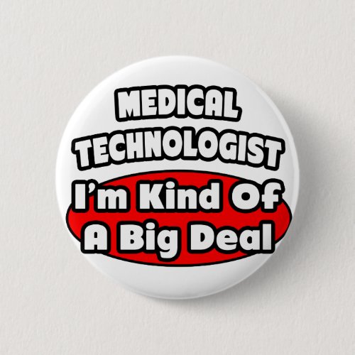 Medical TechnologistBig Deal Pinback Button