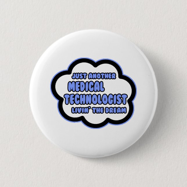 Medical Technologist .. Livin' The Dream Button (Front)