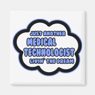 Medical Technologist .. Livin' The Dream Magnet