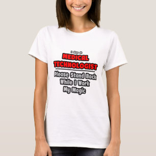 Medical Technologist...Work My Magic T-Shirt