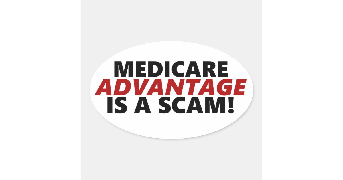 Medicare Advantage Is A Scam Oval Sticker | Zazzle