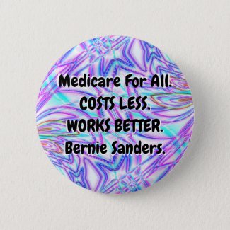 Medicare For All. COSTS LESS, WORKS BETTER. Bernie Button