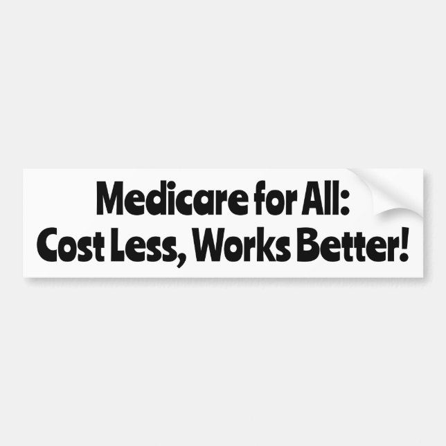 Medicare for All: Costs Less, Works Better! Bumper Sticker (Front)
