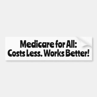 Medicare for All: Costs Less, Works Better! Bumper Sticker