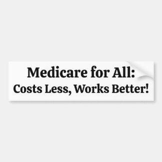 Medicare for All: Costs Less, Works Better! Bumper Sticker