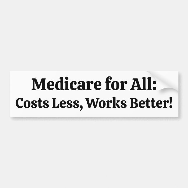 Medicare for All: Costs Less, Works Better! Bumper Sticker (Front)