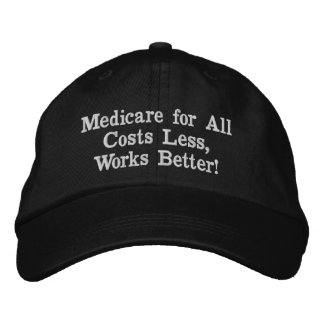 Medicare for All. Costs Less, Works Better! Embroidered Baseball Cap