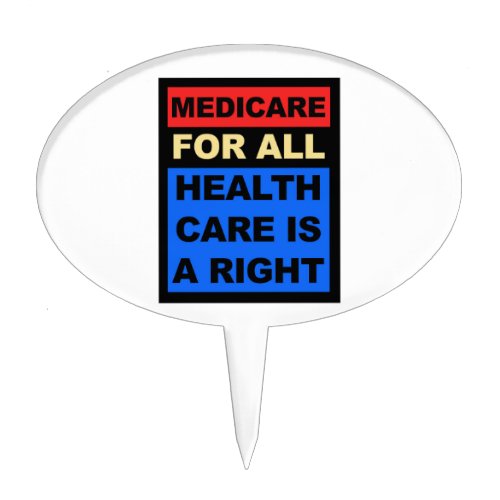 Medicare for All _ Healthcare is a Right Cake Topper