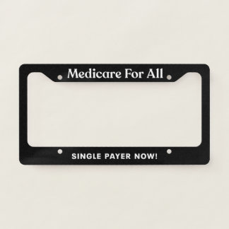Medicare For All (Single Payer Now!) License Plate Frame