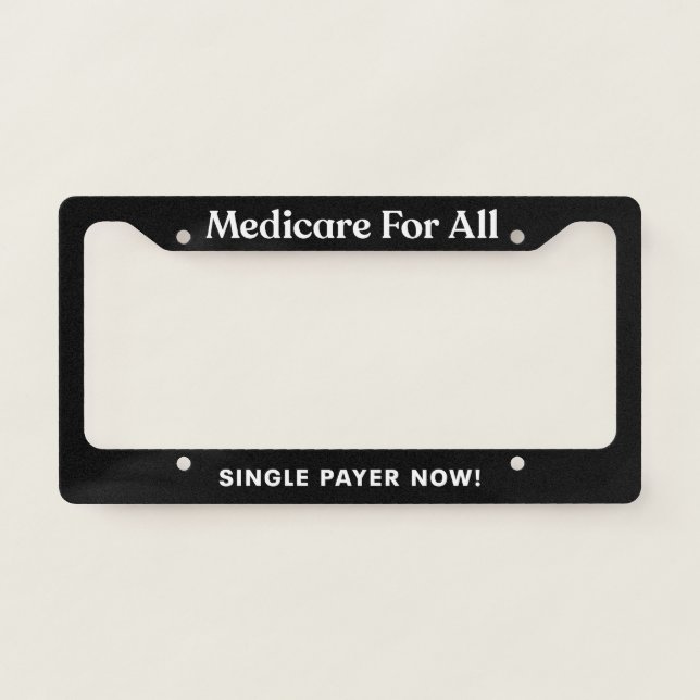 Medicare For All (Single Payer Now!) License Plate Frame (Front)