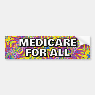 MEDICARE FOR ALL ( you may change the words ) Bumper Sticker