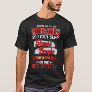 Medication Slap Stupid People Side Effects Quote T-Shirt