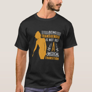 Medicine Being Transgender No Transition T-Shirt
