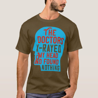 Medicine Doctors XRayed My Head T-Shirt
